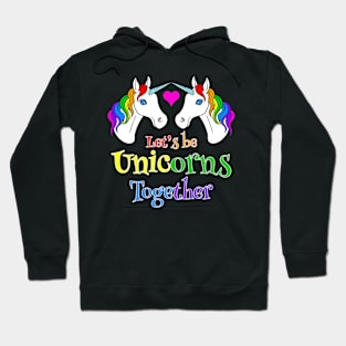 Let's be Unicorns Together Hoodie